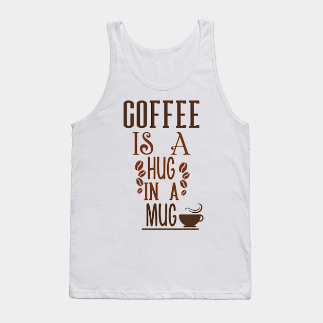 Quote Coffee Is A Hug Tank Top by Saldi